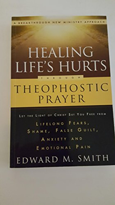 Healing Life's Hurts Through Theophostic Prayer