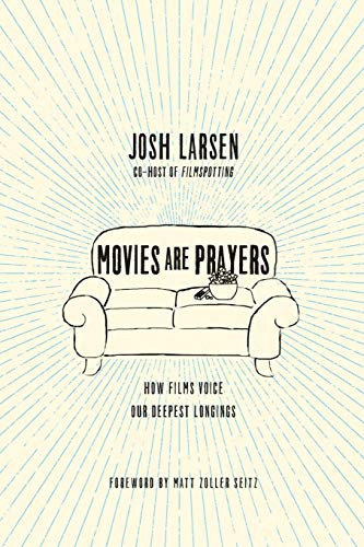 Movies Are Prayers: How Films Voice Our Deepest Longings