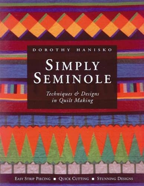Simply Seminole: Techniques & Designs in Quilt Making