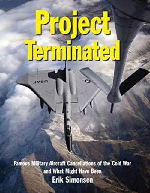 Project Terminated: Famous Military Aircraft Cancellations of the Cold