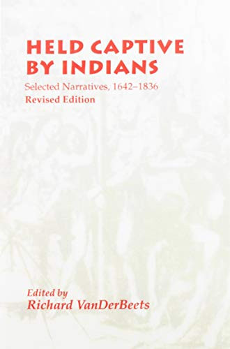 Held Captive By Indians: Selected Narratives 1642-1836