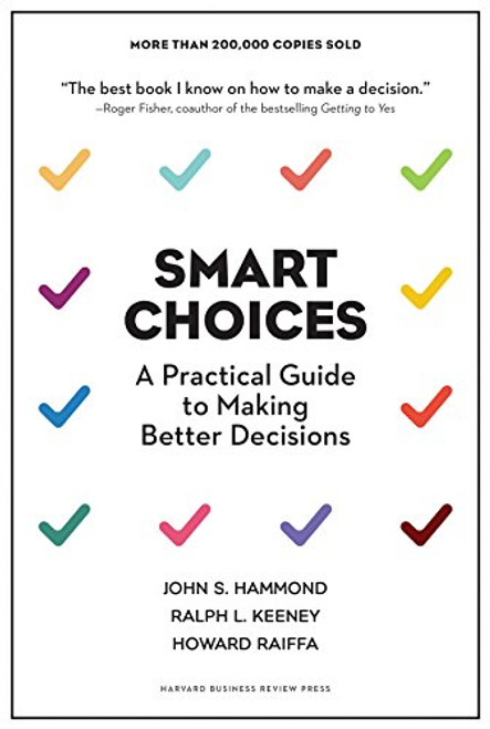 Smart Choices: A Practical Guide to Making Better Decisions