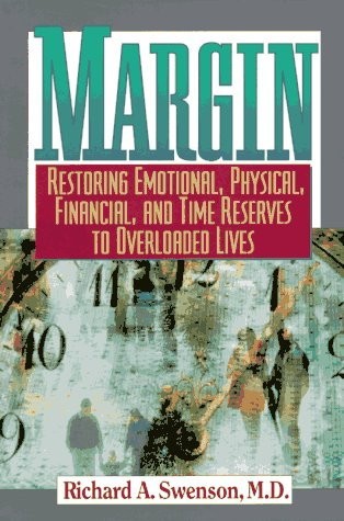 Margin: Restoring Emotional Physical Financial and Time Reserves