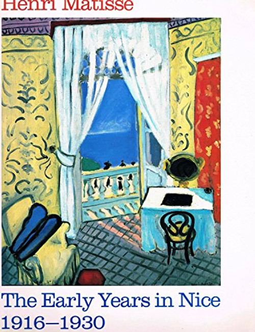 Henri Matisse: The early years in Nice 1916-1930 by Jack Cowart