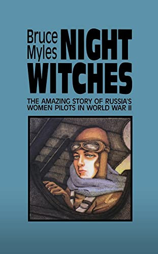 Night Witches: The Amazing Story Of Russia's Women Pilots in World War