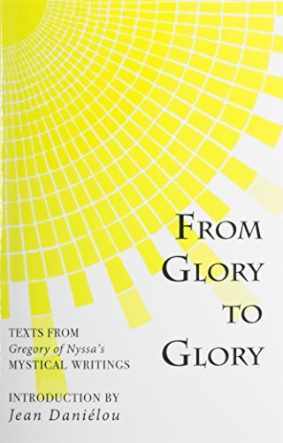 From Glory to Glory: Texts from Gregory of Nyssa's Mystical Writings