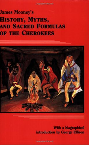 James Mooney's History Myths and Sacred Formulas of the Cherokees