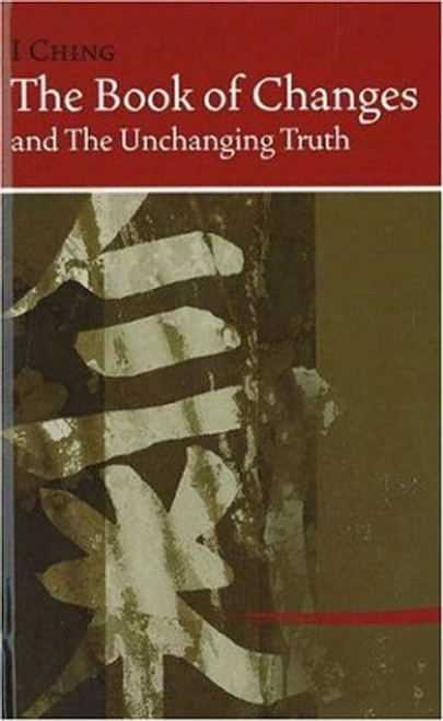 I Ching The Book of Changes: And the Unchanging Truth