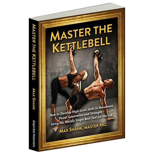 Master The Kettlebell How To Develop High-Level Skills in Movement