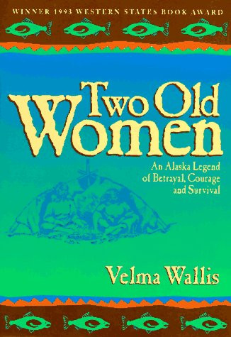 Two Old Women: An Alaska Legend of Betrayal Courage and Survival