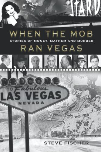 When the Mob Ran Vegas: Stories of Money Mayhem and Murder