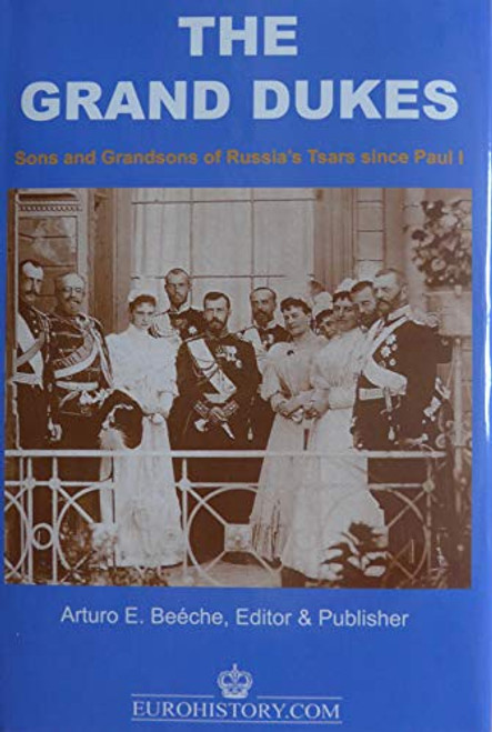 Grand Dukes - Sons and Grandsons of Russia's Tsars Volume 1