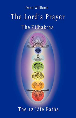Lord's Prayer the Seven Chakras the Twelve Life Paths