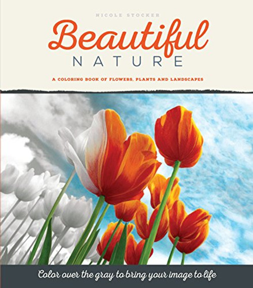 Beautiful Nature: A Grayscale Adult Coloring Book of Flowers Plants