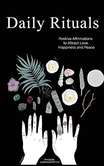 Daily Rituals: Positive Affirmations to Attract Love Happiness
