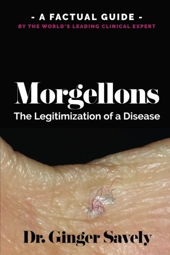 Morgellons: The legitimization of a disease: A Factual Guide by