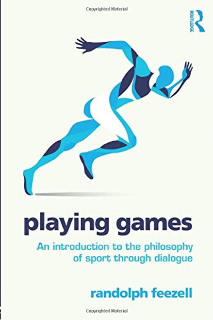 Playing Games: An introduction to the philosophy of sport through