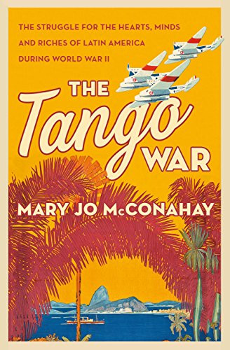 Tango War: The Struggle for the Hearts Minds and Riches of Latin