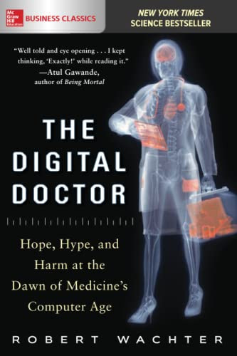 Digital Doctor: Hope Hype and Harm at the Dawn of Medicine's