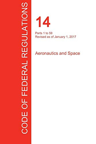 CFR 14 Parts 1 to 59 Aeronautics and Space January 01 2017 Volume 1