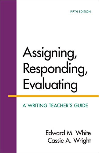 Assigning Responding Evaluating: A Writing Teacher's Guide