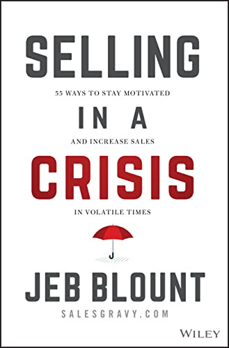 Selling in a Crisis: 55 Ways to Stay Motivated and Increase Sales