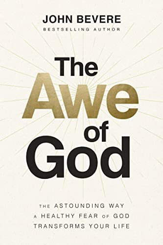 Awe of God: The Astounding Way a Healthy Fear of God Transforms