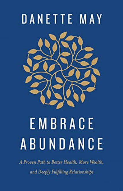 Embrace Abundance: A Proven Path to Better Health More Wealth