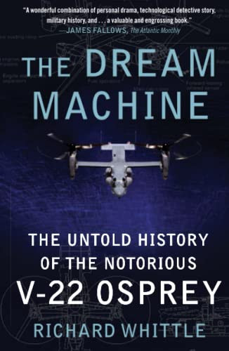 Dream Machine: The Untold History of the Notorious V-22 Osprey