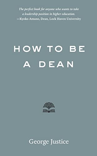 How to Be a Dean (Higher Ed Leadership Essentials)