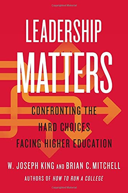 Leadership Matters: Confronting the Hard Choices Facing Higher