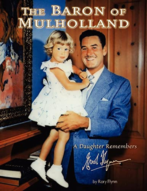 Baron of Mulholland: A Daughter Remembers Errol Flynn