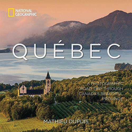 Quibec: A Photographic Road Trip Through Canada's Beautiful Province