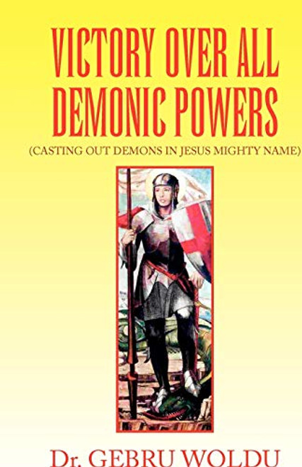 VICTORY OVER ALL DEMONIC POWERS - CASTING OUT DEMONS IN JESUS MIGHTY