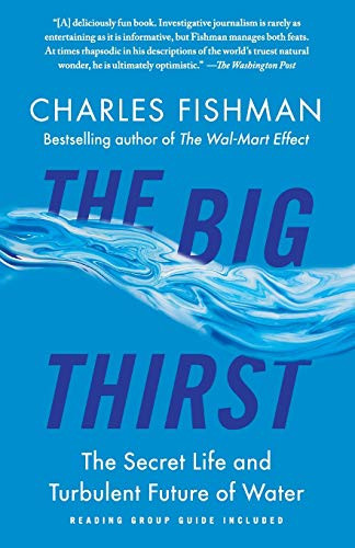 Big Thirst: The Secret Life and Turbulent Future of Water