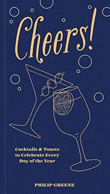 Cheers! Cocktails & Toasts to Celebrate Every Day of the Year - A