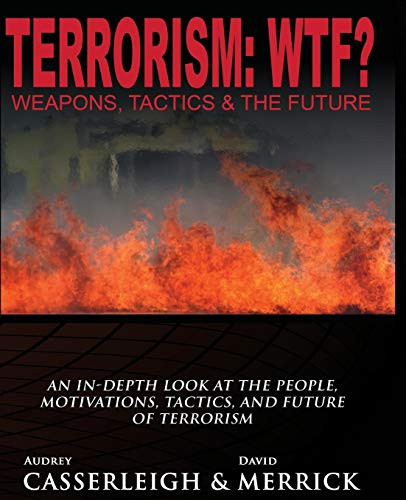 Terrorism: WTF? Weapons Tactics and the Future