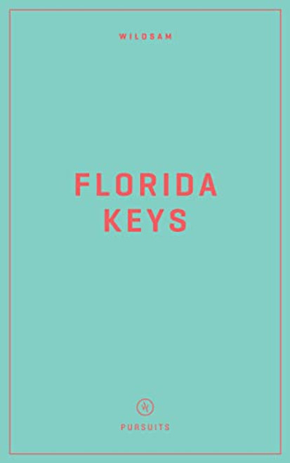 Wildsam Field Guides: Florida Keys (Wildsam American Pursuits)
