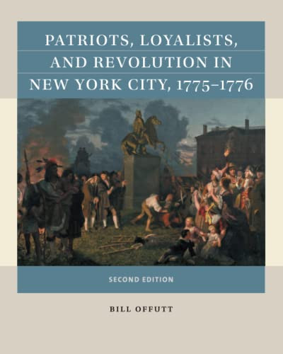 Patriots Loyalists and Revolution in New York City 1775-1776