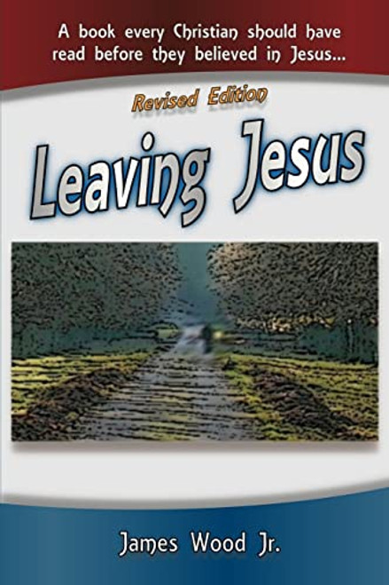 Leaving Jesus: A Book Every Christian Should have Read before they