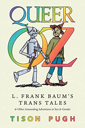 Queer Oz: L. Frank Baum's Trans Tales and Other Astounding Adventures