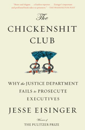 Chickenshit Club: Why the Justice Department Fails to Prosecute