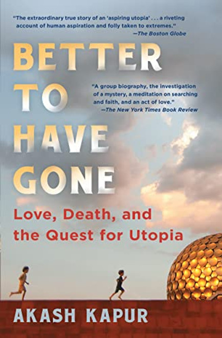 Better to Have Gone: Love Death and the Quest for Utopia