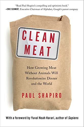 Clean Meat: How Growing Meat Without Animals Will Revolutionize Dinner