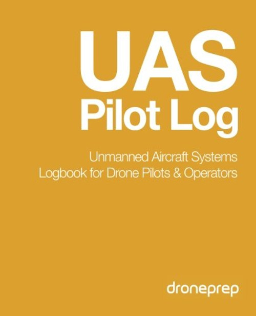 UAS Pilot Log: Unmanned Aircraft Systems Logbook for Drone Pilots
