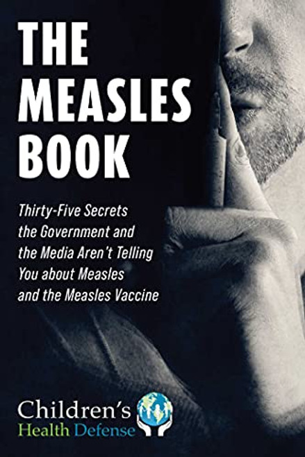 Measles Book: Thirty-Five Secrets the Government and the Media Aren't
