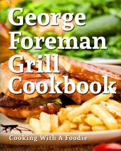 George Foreman Grill Cookbook