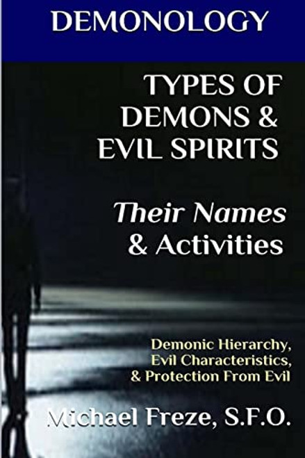 DEMONOLOGY TYPES OF DEMONS & EVIL SPIRITS Their Names & Activities Volume 11