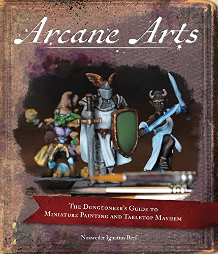 Arcane Arts: The Dungeoneer's Guide to Miniature Painting and Tabletop