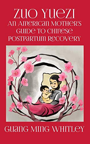 Zuo Yuezi: An American Mother's Guide to Chinese Postpartum Recovery